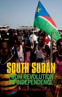 Dél-Szudán: A forradalomtól a függetlenségig - South Sudan: From Revolution to Independence