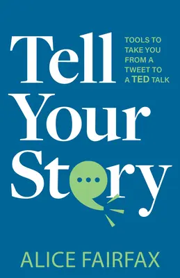 Mondd el a történeted: Eszközök, amelyekkel egy tweetből Ted Talkba kerülhetsz - Tell Your Story: Tools to Take You from a Tweet to a Ted Talk