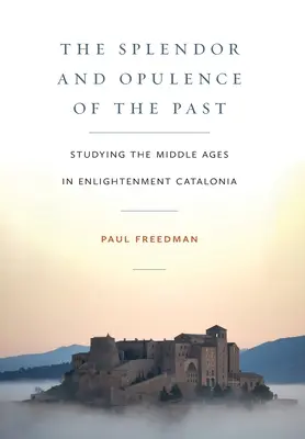 A múlt pompája és pompája: A középkor tanulmányozása a felvilágosodás Katalóniájában - The Splendor and Opulence of the Past: Studying the Middle Ages in Enlightenment Catalonia