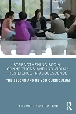 A társadalmi kapcsolatok és az egyéni ellenálló képesség erősítése serdülőkorban: A Belong and Be You Curriculum - Strengthening Social Connections and Individual Resilience in Adolescence: The Belong and Be You Curriculum
