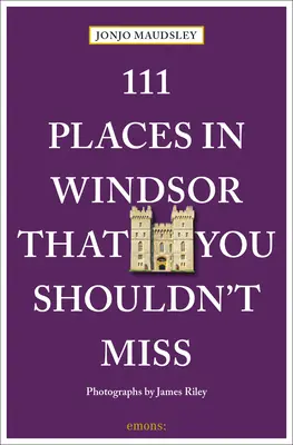 111 hely Windsorban, amit nem szabad kihagynia - 111 Places in Windsor That You Shouldn't Miss