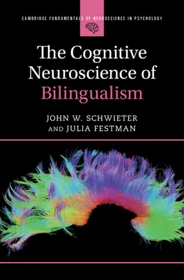 A kétnyelvűség kognitív idegtudománya (Schwieter John W. (Wilfrid Laurier University Ontario)) - Cognitive Neuroscience of Bilingualism (Schwieter John W. (Wilfrid Laurier University Ontario))