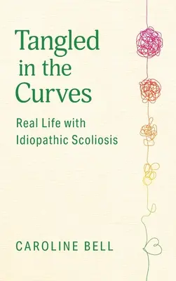 Tangled in the Curves: Az igazi élet idiopátiás skoliózissal - Tangled in the Curves: Real Life with Idiopathic Scoliosis