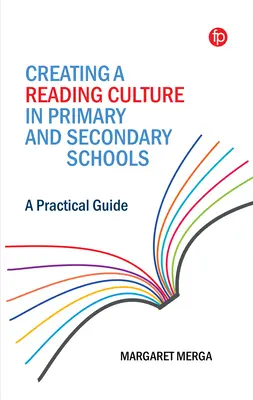 Olvasáskultúra kialakítása az általános és középiskolákban: Gyakorlati útmutató - Creating a Reading Culture in Primary and Secondary Schools: A Practical Guide