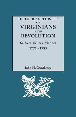 A virginiaiak történelmi regisztere a forradalomban: Katonák, tengerészek, tengerészgyalogosok, 1775-1783 - Historical Register of Virginians in the Revolution: Soldiers, Sailors, Marines, 1775-1783