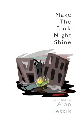 Ragyogjon a sötét éjszaka! A Zen Novel - Make the Dark Night Shine: A Zen Novel