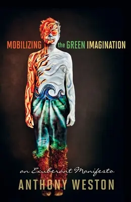 A zöld képzelet mozgósítása: Egy túláradó kiáltvány - Mobilizing the Green Imagination: An Exuberant Manifesto