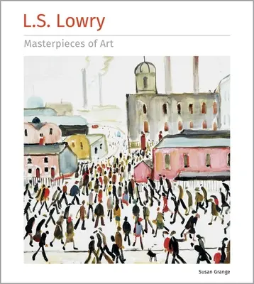 L.S. Lowry A művészet remekművei - L.S. Lowry Masterpieces of Art