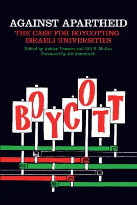 Az apartheid ellen: Az izraeli egyetemek bojkottjának ügye - Against Apartheid: The Case for Boycotting Israeli Universities