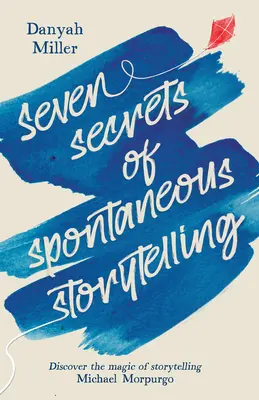 A spontán történetmesélés hét titka: Fedezd fel a történetmesélés varázsát - Seven Secrets of Spontaneous Storytelling: Discover the Magic of Storytelling