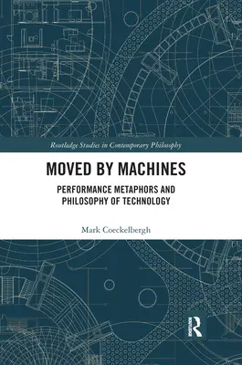 Gépek által mozgatva: Teljesítménymetaforák és a technológia filozófiája - Moved by Machines: Performance Metaphors and Philosophy of Technology