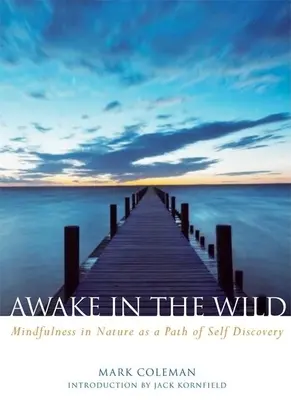 Ébren a vadonban: A természetben való odafigyelés mint az önmegismerés útja - Awake in the Wild: Mindfulness in Nature as a Path of Self-Discovery