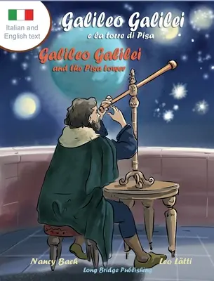 Galileo Galilei e la Torre di Pisa - Galileo Galilei és a pisai torony: Kétnyelvű képeskönyv az olasz csillagászról - Galileo Galilei e la Torre di Pisa - Galileo Galilei and the Pisa Tower: A Bilingual Picture Book about the Italian Astronomer