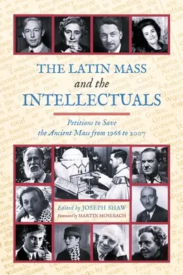 A latin mise és az értelmiségiek: Petíciók az ősi mise megmentéséért 1966-tól 2007-ig - The Latin Mass and the Intellectuals: Petitions to Save the Ancient Mass from 1966 to 2007