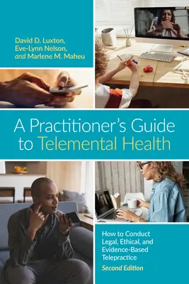A gyakorló orvos útmutatója a távgyógyításhoz: Hogyan folytassunk jogi, etikai és bizonyítékokon alapuló távgyógyászati gyakorlatot? - A Practitioner's Guide to Telemental Health: How to Conduct Legal, Ethical, and Evidence-Based Telepractice