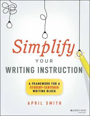 Egyszerűsítsd le az írási utasításodat: A diákközpontú írásblokk keretrendszere - Simplify Your Writing Instruction: A Framework for a Student-Centered Writing Block