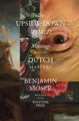 Fejjel lefelé világ - Találkozások a holland mesterekkel - Upside-Down World - Meetings with the Dutch Masters