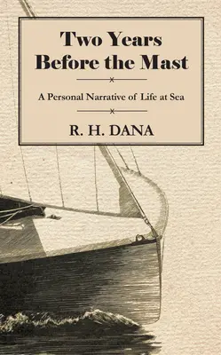 Két év a tengeren - Személyes elbeszélés a tengeren töltött életről - Two Years Before the Mast - A Personal Narrative of Life at Sea