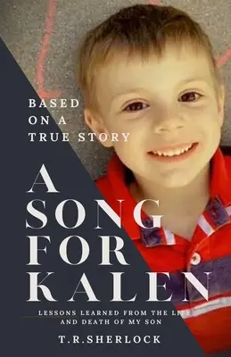 Egy dal Kálennek: Tanulságok a fiam életéből és halálából - A Song for Kalen: Lessons From the Life and Death of My Son