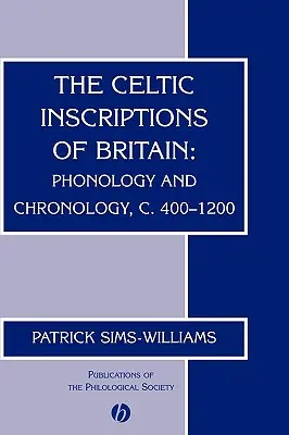 Nagy-Britannia kelta feliratai: Fonológia és kronológia, 400-1200 körül - The Celtic Inscriptions of Britain: Phonology and Chronology, C. 400-1200