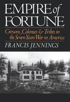 A szerencse birodalma: Koronák, gyarmatok és törzsek a hétéves háborúban Amerikában - Empire of Fortune: Crowns, Colonies and Tribes in the Seven Years War in America