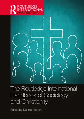 The Routledge International Handbook of Sociology and Christianity (A szociológia és a kereszténység nemzetközi kézikönyve) - The Routledge International Handbook of Sociology and Christianity