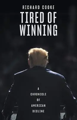 Fáradtan győzni: Az amerikai hanyatlás krónikája - Tired of Winning: A Chronicle of American Decline