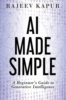 Egyszerűvé tett mesterséges intelligencia: A generatív intelligencia kezdőknek szóló útmutatója - AI Made Simple: A Beginner's Guide to Generative Intelligence