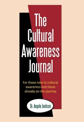 A kulturális tudatosság folyóirata: A kulturális tudatossággal újonnan ismerkedőknek és a már úton lévőknek - The Cultural Awareness Journal: For Those New to Cultural Awareness and Those Already on the Journey