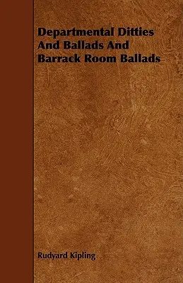 Osztályos dalocskák és balladák és kaszárnyaballadák - Departmental Ditties And Ballads And Barrack Room Ballads