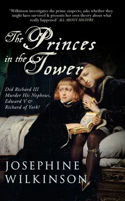 A hercegek a toronyban: Meggyilkolta-e III. Richárd az unokaöccseit, V. Edwardot és Yorki Richárdot? - The Princes in the Tower: Did Richard III Murder His Nephews, Edward V & Richard of York?