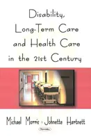 Fogyatékosság, hosszú távú gondozás és egészségügyi ellátás a 21. században - Disability, Long-Term Care, & Health Care in the 21st Century