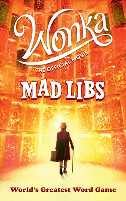 Wonka: Wonka: A hivatalos film Mad Libs: A világ legnagyszerűbb szójátéka - Wonka: The Official Movie Mad Libs: World's Greatest Word Game