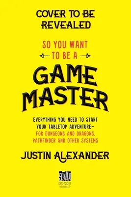 Szóval játékmester akarsz lenni: Minden, amire szükséged van a Dungeons and Dragons, Pathfinder és más rendszerek asztali kalandjainak elkezdéséhez - So You Want to Be a Game Master: Everything You Need to Start Your Tabletop Adventure for Dungeons and Dragons, Pathfinder, and Other Systems