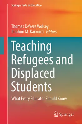 A menekültek és kitelepített diákok tanítása: Amit minden pedagógusnak tudnia kell - Teaching Refugees and Displaced Students: What Every Educator Should Know