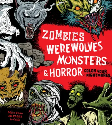 Zombik, vérfarkasok, szörnyek és horror: Színezd ki a rémálmaidat - Zombies, Werewolves, Monsters & Horror: Color Your Nightmares