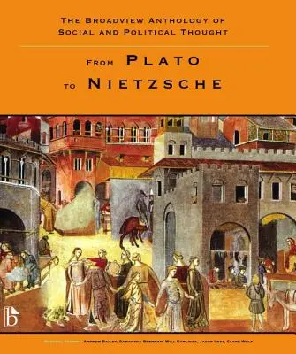 A társadalmi és politikai gondolkodás széleskörű antológiája - 1. kötet: Platóntól Nietzschéig - The Broadview Anthology of Social and Political Thought - Volume 1: From Plato to Nietzsche