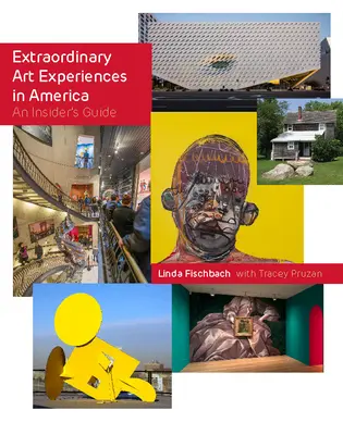 Rendkívüli művészeti élmények Amerikában: An Insider's Guide - Extraordinary Art Experiences in America: An Insider's Guide