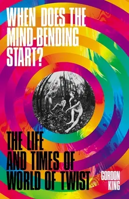 Mikor kezdődik az elmebaj? A World of Twist élete és története - When Does the Mind-Bending Start?: The Life and Times of World of Twist