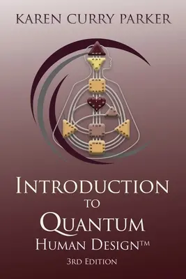 Bevezetés az emberi kvantumtervezésbe 3. kiadás - Introduction to Quantum Human Design 3rd Edition