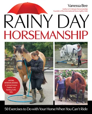 Rainy Day Horsemanship: 50 gyakorlat a lovaddal, amikor nem tudsz lovagolni - Rainy Day Horsemanship: 50 Exercises to Do with Your Horse When You Can't Ride