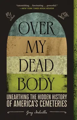 Over My Dead Body: Az amerikai temetők rejtett történetének feltárása - Over My Dead Body: Unearthing the Hidden History of America's Cemeteries