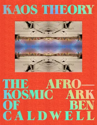 Kaosz-elmélet: Ben Caldwell afrokozmikus bárkája - Kaos Theory: The Afrokosmic Ark of Ben Caldwell