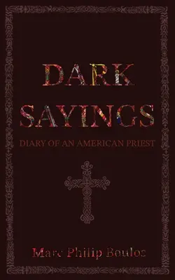 Sötét mondások: Egy amerikai pap naplója - Dark Sayings: Diary of an American Priest