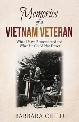 Egy vietnami veterán emlékei: Amire emlékeztem, és amit nem tudott elfelejteni - Memories of a Vietnam Veteran: What I Have Remembered and What He Could Not Forget