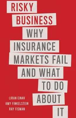 Kockázatos üzlet: Miért buknak meg a biztosítási piacok, és mit lehet tenni ellene? - Risky Business: Why Insurance Markets Fail and What to Do about It