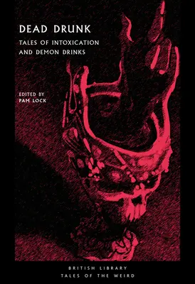 Holtrészeg: Történetek a mámorról és démoni italokról - Dead Drunk: Tales of Intoxication and Demon Drinks