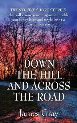 Z kopce dolů a přes silnici: A Book of Short Stories (Kniha povídek) - Down the Hill and Across the Road: A Book of Short Stories