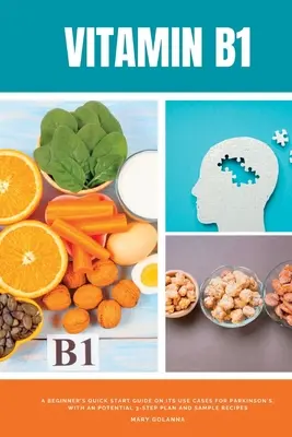 B1-vitamin: Egy kezdő gyors útmutató a Parkinson-kór felhasználási lehetőségeiről, egy lehetséges 3 lépéses tervvel és minta receptekkel - Vitamin B1: A Beginner's Quick Start Guide on its Use Cases for Parkinson's, with a Potential 3-Step Plan and Sample Recipes