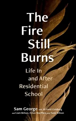 A tűz még mindig ég: Life in and After Residential School - The Fire Still Burns: Life in and After Residential School